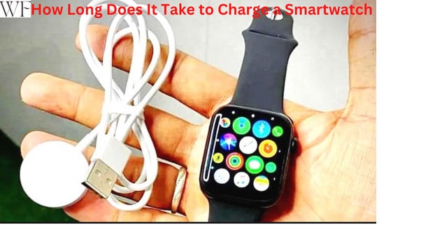 How Long Does It Take to Charge a Smartwatch – Full Guide 2023