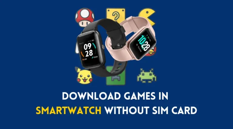 How to Download & Install Games in Smartwatch? (With & Without Sim Card)