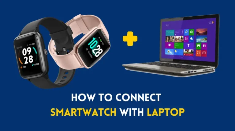 How To Connect Smartwatch With Laptop or PC?(Full Details)