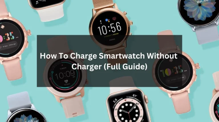 How To Charge Smartwatch Without Charger? (Full Guide)